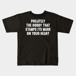 Philately The Hobby That Stamps Its Mark on Your Heart Kids T-Shirt
